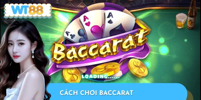 Cách Chơi Baccarat - Cẩm Nang Đặt Cược Chuẩn Xác 2025