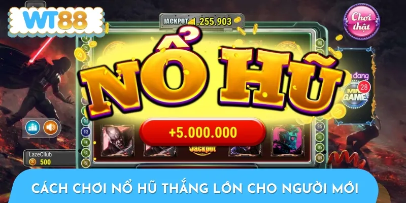 Hướng dẫn cách chơi nổ hũ thắng lớn cơ bản cho người mới