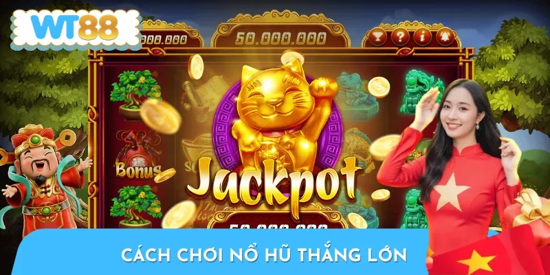 Hướng Dẫn Cách Chơi Nổ Hũ Thắng Lớn, Rinh Thưởng Khủng