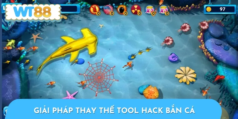 Các giải pháp hay thay thế tool hack săn cá