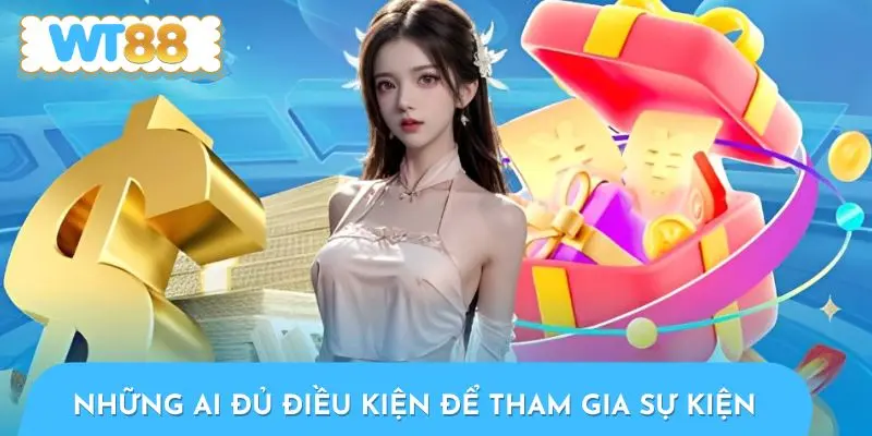 Những ai đủ điều kiện để tham gia sự kiện 
