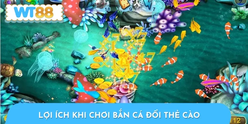 Nhận nhiều lợi ích nổi bật khi tham gia trải nghiệm săn cá đổi thẻ cào