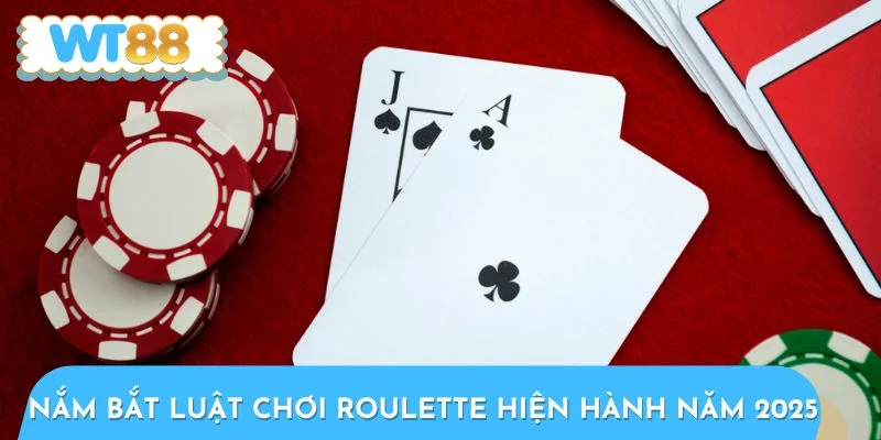 Nắm bắt luật chơi Roulette hiện hành năm 2025