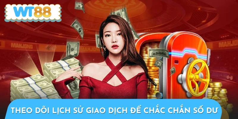 Theo dõi lịch sử giao dịch để chắc chắn số dư chuẩn