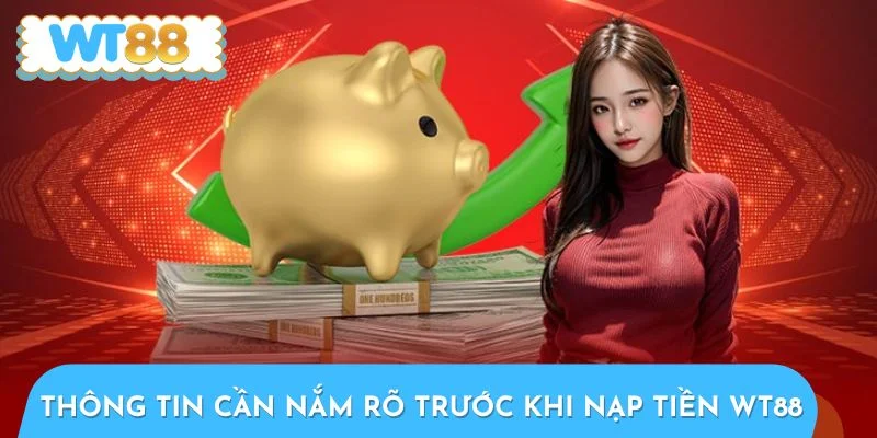 Những thông tin cần nắm rõ trước khi nạp tiền WT88