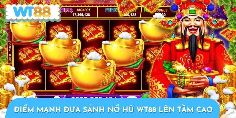 Điểm mạnh khác biệt đưa sảnh nổ hũ WT88 lên tầm cao