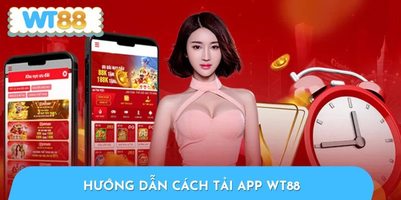 Hướng dẫn nhanh cách tải app WT88 cho Android và iOS