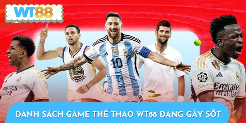 Danh sách trò chơi thể thao WT88 đang gây sốt cộng đồng