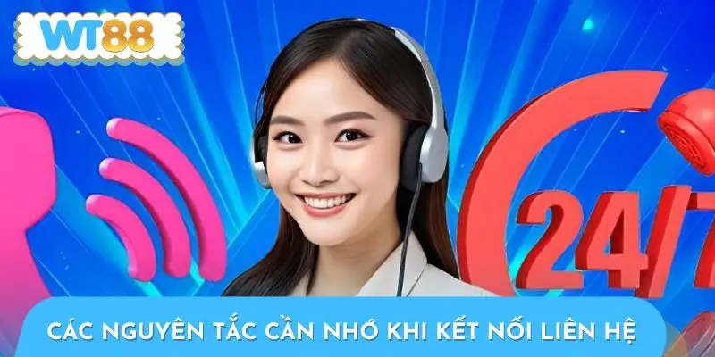 Các nguyên tắc cần nhớ khi kết nối kênh thông tin liên hệ WT88