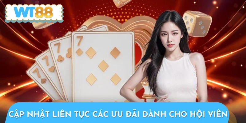 Cập nhật liên tục các ưu đãi dành cho hội viên