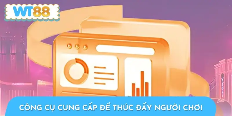 Những công cụ WT88 cung cấp để thúc đẩy trách nhiệm người chơi
