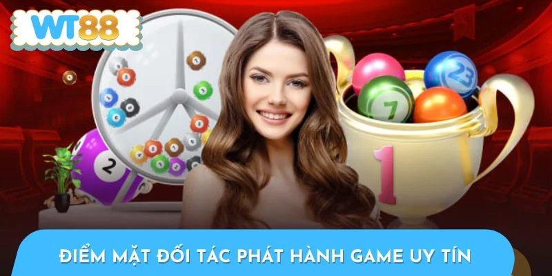 Điểm mặt đối tác phát hành game uy tín hàng đầu của xổ số WT88