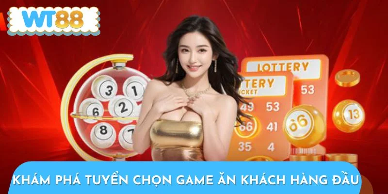 Khám phá tuyển chọn game ăn khách hàng đầu tại xổ số WT88